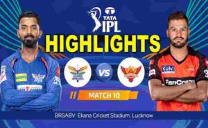 LSG Vs SRH IPL Highlights 2023