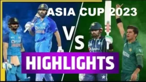 IND Vs PAK Asia Cup Highlights 2023, India Vs Pakistan Asia Cup 2023 Match Scorecard Today Match Highlights, Results